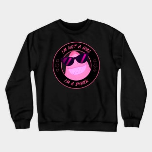 I'm not a Girl I'm a Shark Crewneck Sweatshirt